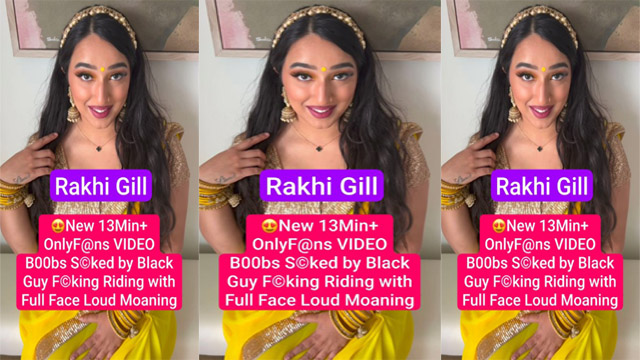 Rakhi Gill Most Requested New -13Min+ 0nlyFans Saked- by Black Guy & – Fucking Riding with Full Face